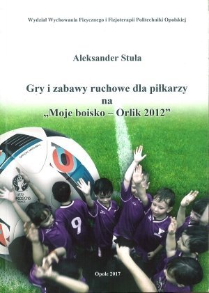 Gry i zabawy ruchowe dla piłkarzy na Moje boisko Orlik 2012