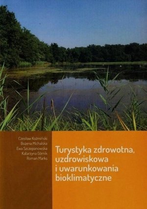 Turystyka zdrowotna uzdrowiskowa i uwarynkowania bioklimatyczne