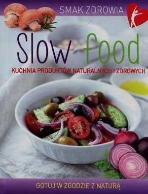 Slow food Kuchnia produktów naturalnych i zdrowych