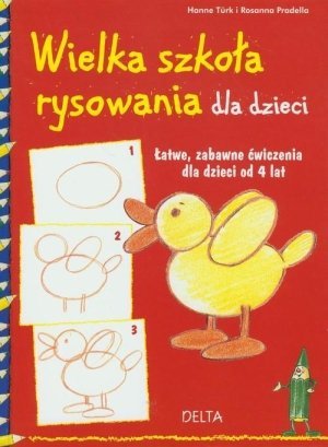 Wielka szkoła rysowania dla dzieci Łatwe zabawne ćwiczenia dla dzieci od 4 lat
