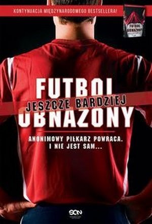 Futbol jeszcze bardziej obnażony Anonimowy Piłkarz powraca I nie jest sam