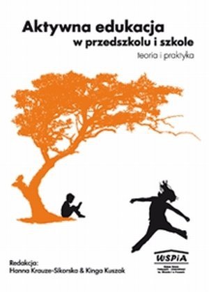 Aktywna edukacja w przedszkolu i szkole Teoria i praktyka