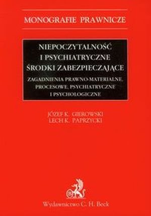 Niepoczytalność i psychiatryczne środki zabezpieczające Zagadnienia prawno-materialne procesowe psychiatryczne i psychologiczne