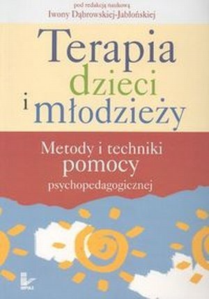 Terapia dzieci i młodzieży Metody i techniki pomocy psychopedagogicznej