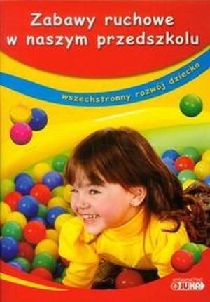 Zabawy ruchowe w naszym przedszkolu wszechstronny rozwój dziecka