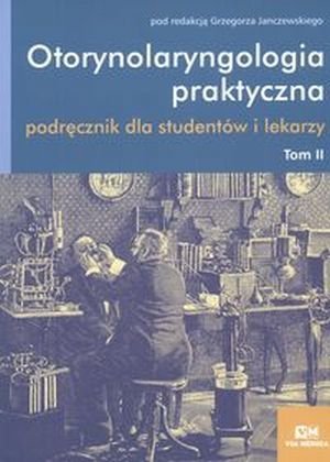 Otorynolaryngologia praktyczna Tom 2 Podręcznik dla studentów i lekarzy