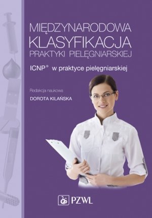 Międzynarodowa Klasyfikacja Praktyki Pielęgniarskiej ICNP w praktyce pielęgniarskiej
