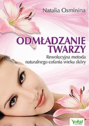 Odmładzanie twarzy Rewolucyjne metody naturalnego cofania wieku skóry