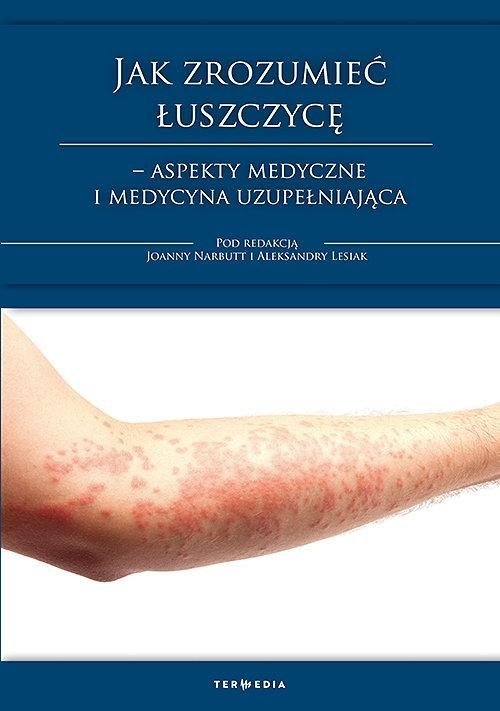 Jak zrozumieć łuszczycę - aspekty medyczne i medycyna uzupełniająca