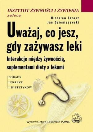 Uważaj co jesz gdy zażywasz leki Interakcje między żywnością suplementami diety a lekami