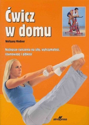 Ćwicz w domu Najlepsze ćwiczenia na siłę wytrzymałość równowagę i gibkość