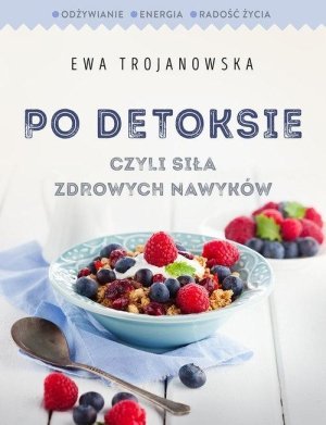 Po detoksie czyli siła zdrowych nawyków