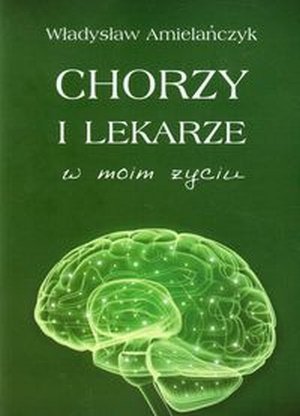 Chorzy i lekarze w moim życiu