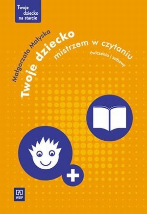 Twoje dziecko mistrzem w czytaniu Ćwiczenia i zabawy