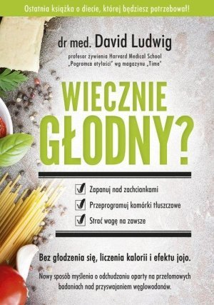 Wiecznie głodny Zapanuj nad zachciankami przeprogramuj komórki tłuszczowe strać wagę na zawsze