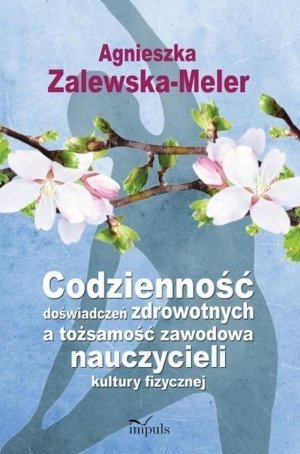 Codzienność doświadczeń zdrowotnych a tożsamość zawodowa nauczycieli kultury fizycznej