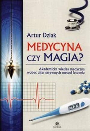 Medycyna czy magia? Akademicka wiedza medyczna wobec alternatywnych metod leczenia