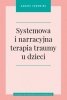 Systemowa i narracyjna terapia traumy u dzieci 