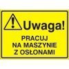 Znak UWAGA! Pracuj na maszynie z osłonami P.Z. 319-28