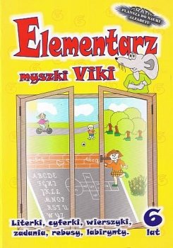 Elementarz myszki Viki. Literki, cyferki, wierszyki, zadania, rebus, labirynty 6 lat