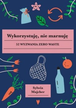 Wykorzystuję, nie marnuję