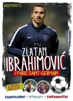 Zalatan Ibrahimović i Paris Saint-Germain. Wszystko o...