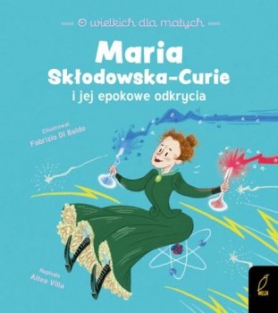 Maria Skłodowska-Curie i jej epokowe odkrycia. O wielkich dla małych