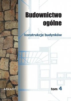 Budownictwo ogólne. Tom 4. Konstrukcje budynków