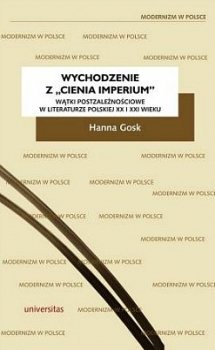 Wychodzenie z cienia imperium. Wątki postzależnościowe w literaturze polskiej XX i XXI wieku
