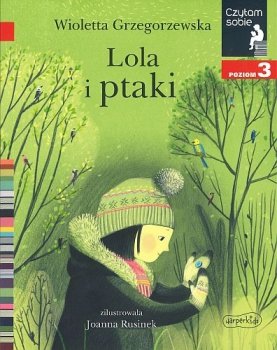Lola i ptaki. Czytam sobie. Poziom 3