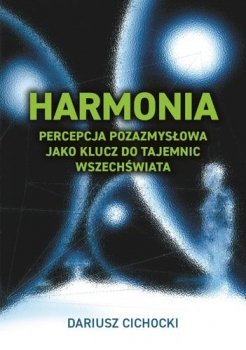 Harmonia. Percepcja pozazmysłowa jako klucz do tajemnic wszechświata