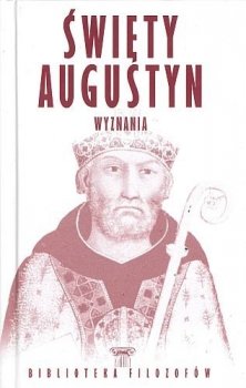 Święty Augustyn. Wyznania. Biblioteka filozofów