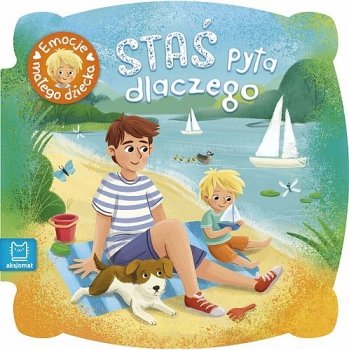 Staś pyta dlaczego. Emocje małego dziecka