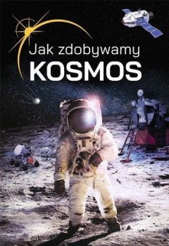 Jak zdobywamy kosmos
