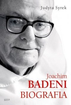 Nie bój się żyć. Biografia Ojca Joachima Badeniego