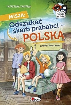 Misja: Odszukać skarb prababci-Polska. Dzieciaki na tropie. Tom 2