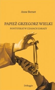 Papież Grzegorz Wielki Pontyfikat w czasach zarazy