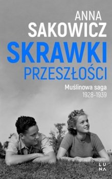 Skrawki przeszłości. Saga Muślinowa 1928-1939, tom 1