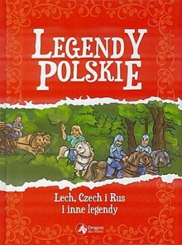 Legendy polskie. Lech, Czech i Rus i inne legendy