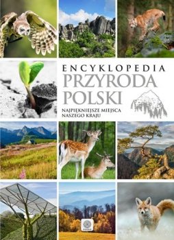 Encyklopedia. Przyroda Polski. Najpiękniejsze miejsca naszego kraju 