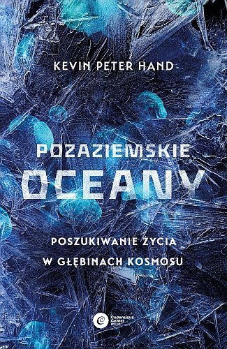 Pozaziemskie oceany. Poszukiwanie życia w głębinach kosmosu, Kevin Peter Hand