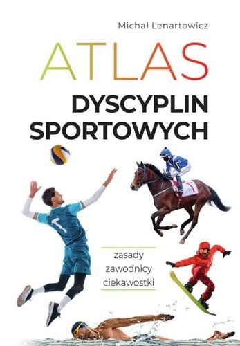 Atlas dyscyplin sportowych. Zasady. Zawodnicy. Ciekawostki, Michał Lenartowicz