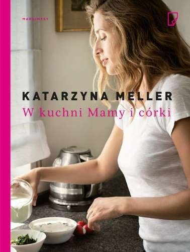 W kuchni Mamy i córki, Katarzyna Meller