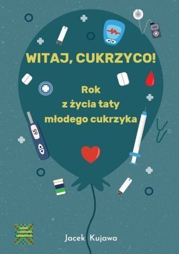 Witaj, cukrzyco! Rok z życia taty młodego cukrzyka, Jacek Kujawa