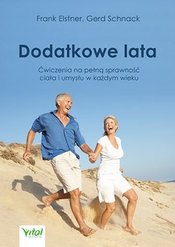 Dodatkowe lata. Ćwiczenia na pełną sprawność ciała i umysłu w każdym wieku, Frank Elstner, Gerd Schnack