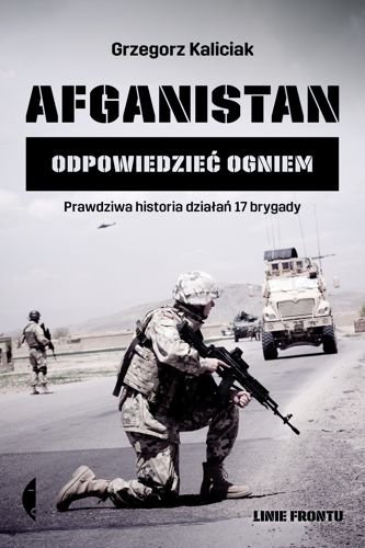Afganistan. Odpowiedzieć ogniem, Grzegorz Kaliciak