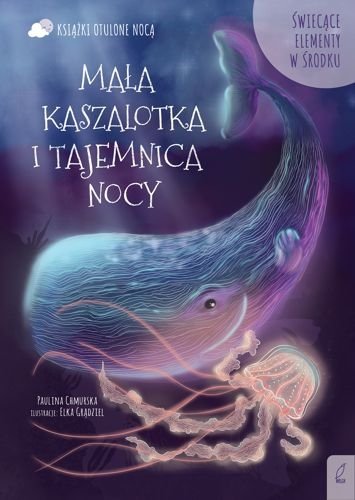 Mała kaszalotka i tajemnica nocy. Otulone nocą, Paulina Chmurska