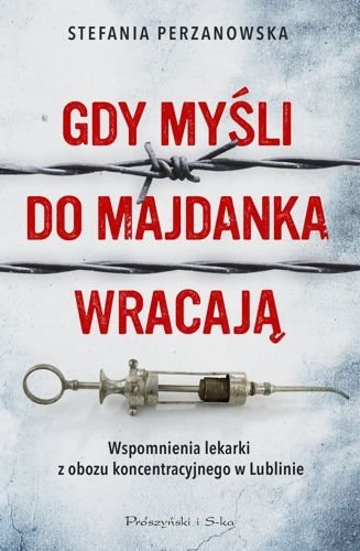 Gdy myśli do Majdanka wracają, Stefania Perzanowska