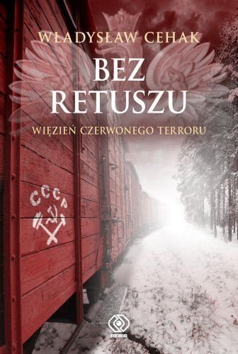 Bez retuszu. Więzień czerwonego terroru, Władysław Cehak