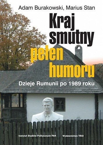 Kraj smutny pełen humoru. Dzieje Rumunii po 1989 roku, Adam Burakowski, Mariusz Stan, Trio